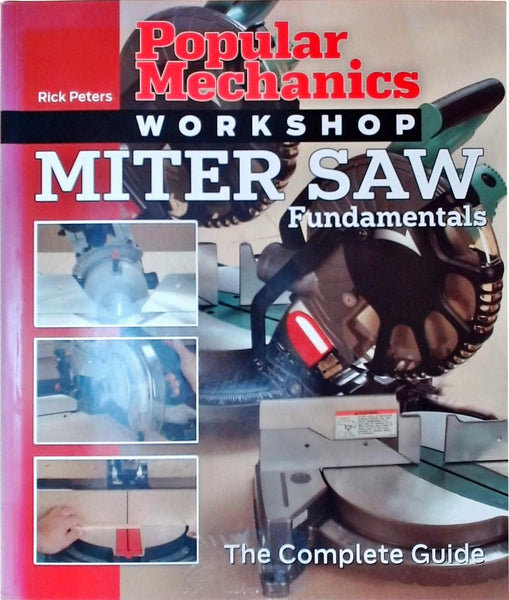 Popular Mechanics Workshop: Miter Saw Fundamentals: The Complete Guide Peters, Rick and Popular Mechanics