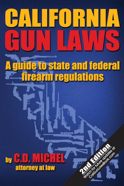 California Gun Laws: A Guide to State and Federal Firearm Regulations [Paperback] Michel, C. D.