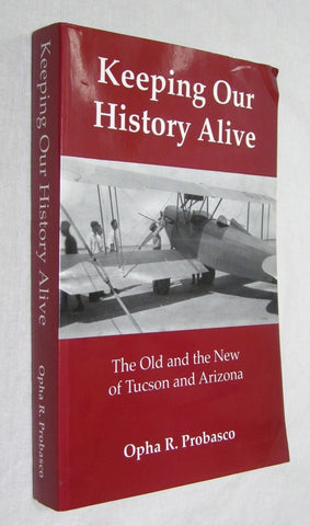 Keeping Our History Alive: The Old And New Of Tucson And Arizona. [Paperback] Probasco, Opha R.