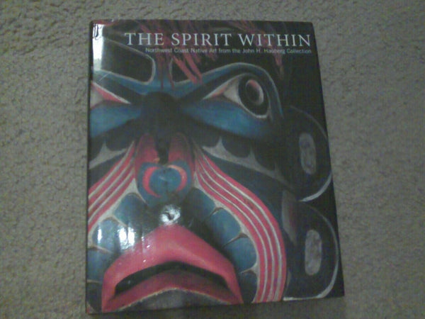 The Spirit Within: Northwest Coast Native Art from the John H. Hauberg Collection Steven Brown and Gail Joice