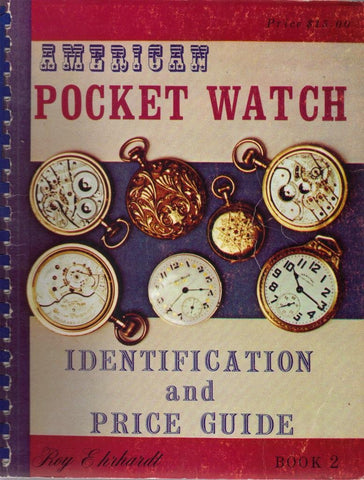 American Pocket Watch Identification and Price Guide, Book 2 Ehrhardt, Ray