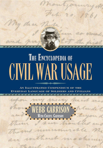 The Encyclopedia of Civil War Usage: An Illustrated Compendium of the Everyday Language of Soldiers and Civilians [Paperback] Garrison, Webb B. and Garrison, Cheryl - Wide World Maps & MORE!