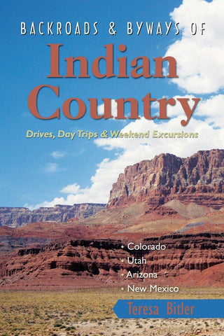 Backroads & Byways of Indian Country: Drives, Day Trips and Weekend Excursions: Colorado, Utah, Arizona, New Mexico [Paperback] Bitler, Teresa - Wide World Maps & MORE!
