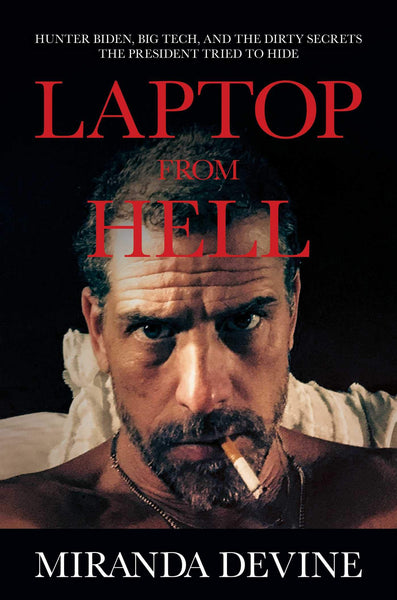 Laptop from Hell: Hunter Biden, Big Tech, and the Dirty Secrets the President Tried to Hide [Hardcover] Devine, Miranda