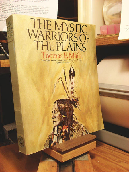 The Mystic Warriors of the Plains: The Culture, Arts, Crafts, and Religion of the Plains Indians Mails, Thomas E.