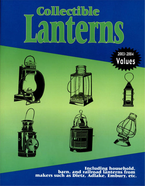 Collectible Lanterns: Including Household, Barn, and Railroad Lanterns from Makers Such as Dietz, Adlake, Embury, Etc. [Paperback] L-W Books