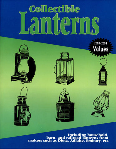 Collectible Lanterns: Including Household, Barn, and Railroad Lanterns from Makers Such as Dietz, Adlake, Embury, Etc. [Paperback] L-W Books