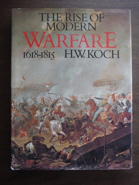 The Rise of Modern Warfare: 1618-1815 Koch, H. W. - Wide World Maps & MORE!