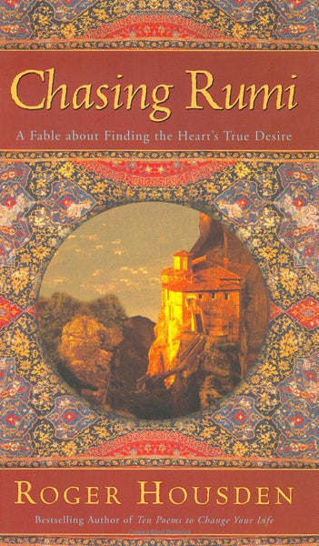 Chasing Rumi: A Fable About Finding the Heart's True Desire Housden, Roger