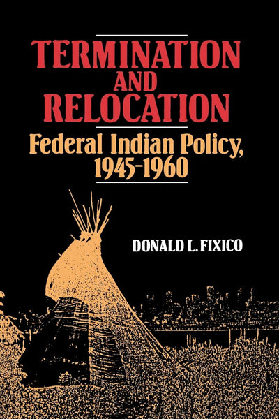 Termination and Relocation: Federal Indian Policy, 1945-1960 [Paperback] Fixico, Donald L.