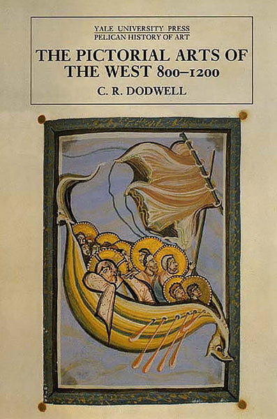 The Pictorial Arts of the West, 800-1200 (The Yale University Press Pelican History of Art) [Paperback] Dodwell, C. R.