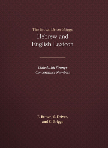 The Brown-Driver-Briggs Hebrew and English Lexicon [Hardcover] Francis Brown; S. R. Driver and Charles A. Briggs