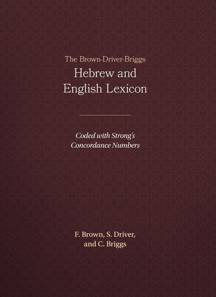 The Brown-Driver-Briggs Hebrew and English Lexicon [Hardcover] Francis Brown; S. R. Driver and Charles A. Briggs