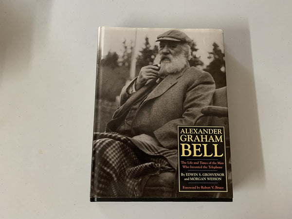 Alexander Graham Bell: The Life and Times of the Man Who Invented the Telephone Grosvenor, Edwin S. and Wesson, Morgan