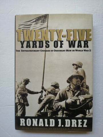 Twenty-Five Yards of War: The Extraordinary Courage of Ordinary Men inWorld War II Ambrose, Stephen and Drez, Ronald J. - Wide World Maps & MORE!
