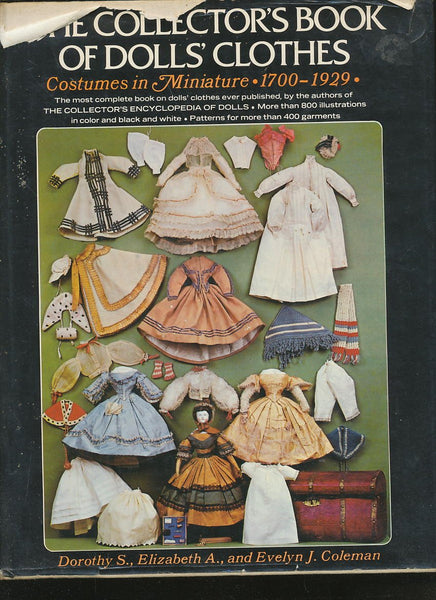 Collector's Book of Dolls' Clothes: Costumes in Miniature, 1700-1929 Dorothy S. Coleman; Elizabeth A. Coleman and Evelyn J. Coleman