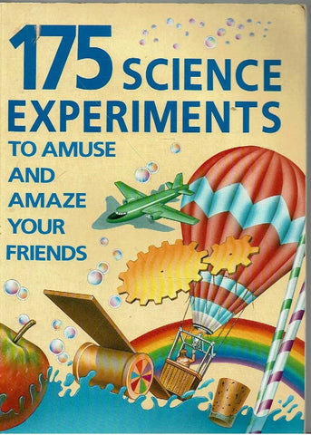 175 Science Experiments to Amuse and Amaze Your Friends