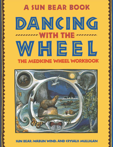 Dancing with the Wheel: The Medicine Wheel Workbook [Paperback] Bear, Sun; Wind, Wabun and Mulligan, Crysalis