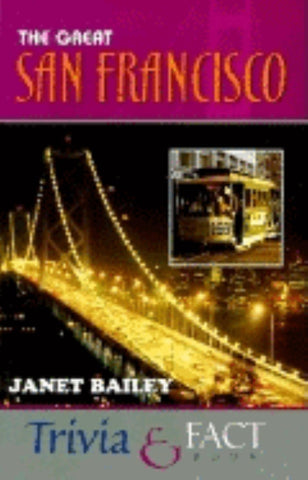 The Great San Francisco Trivia & Fact Book Bailey, Janet