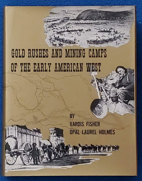 Gold Rushes and Mining Camps of the Early American West [Hardcover] Fisher, Vardis and Holmes, Opal Laurel