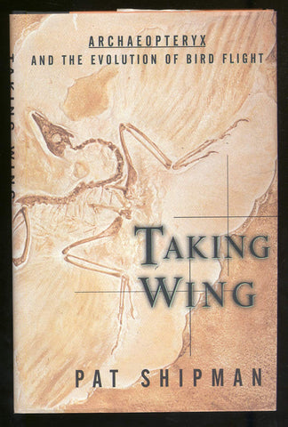 Taking Wing : Archaeopteryx and the Evolution of Bird Flight Shipman, Pat