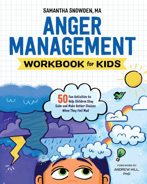 Anger Management Workbook for Kids: 50 Fun Activities to Help Children Stay Calm and Make Better Choices When They Feel Mad (Health and Wellness Workbooks for Kids) [Paperback] Snowden MA, Samantha and Hill PhD, Andrew