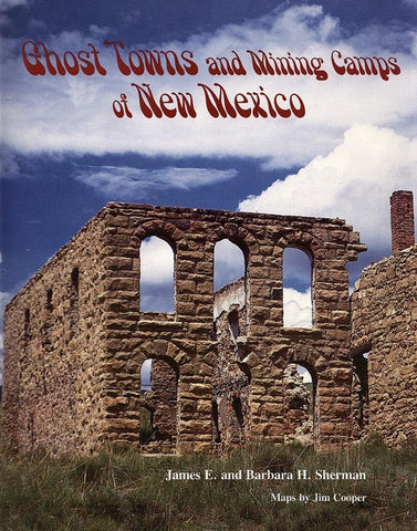 Ghost Towns and Mining Camps of New Mexico [Paperback] Sherman, James E. and Sherman, Barbara H.