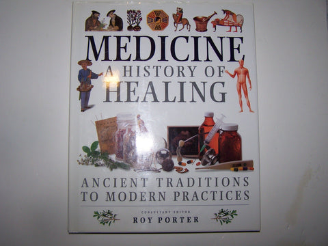 Medicine a History of Healing: Ancient Traditions to Modern Practices [Hardcover] Porter, Roy - Wide World Maps & MORE!
