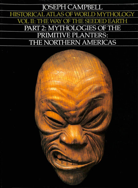 Way of the Seeded Earth, Part 2: Mythologies of the Primitive Planters - The Northern Americas (Historical Atlas of World Mythology) Joseph Campbell