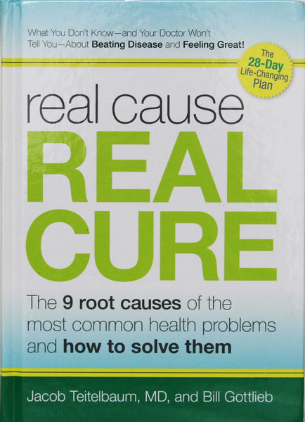 Real Cause, Real Cure: The 9 Root Causes of the Most Common Health Problems and How to Solve Them [Hardcover] Jacob Teitelbaum and Bill Gottlieb