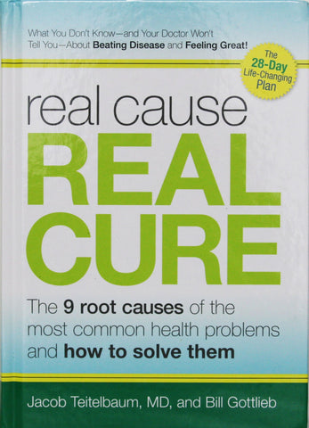 Real Cause, Real Cure: The 9 Root Causes of the Most Common Health Problems and How to Solve Them [Hardcover] Jacob Teitelbaum and Bill Gottlieb