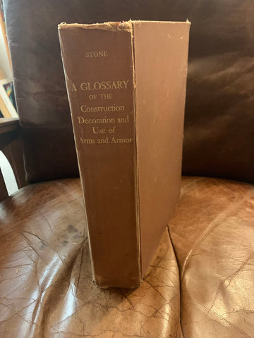 A GLOSSARY OF THE CONSTRUCTION, DECORATION AND USE OF ARMS AND ARMOR In all Countries and in all Times. [Hardcover] George Cameron Stone