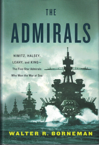 The Admirals: Nimitz, Halsey, Leahy, and King--The Five-Star Admirals Who Won the War at Sea Borneman, Walter R. - Wide World Maps & MORE!