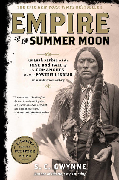 Empire of the Summer Moon: Quanah Parker and the Rise and Fall of the Comanches, the Most Powerful Indian Tribe in American History [Hardcover] Gwynne, S. C.