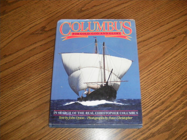 Columbus: For Gold, God and Glory: In Search of the Real Christopher Columbus Dyson, John