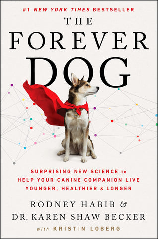 The Forever Dog: Surprising New Science to Help Your Canine Companion Live Younger, Healthier, and Longer [Hardcover] Habib, Rodney and Becker, Karen Shaw