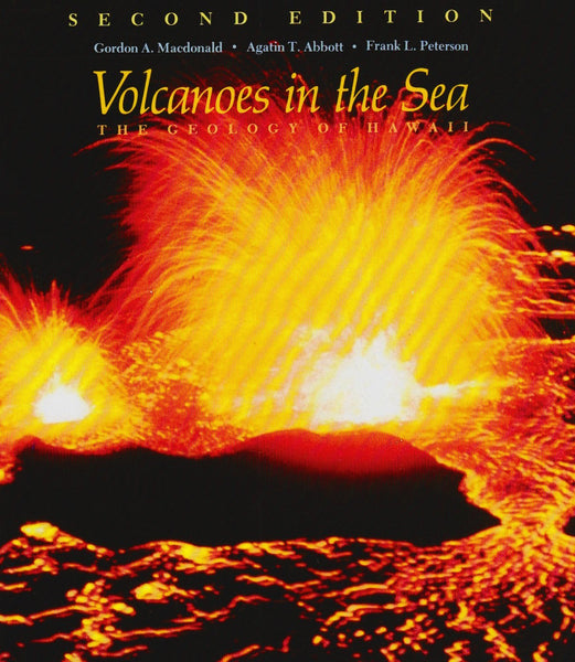 Volcanoes in the Sea: The Geology of Hawaii (Second Edition) [Hardcover] Macdonald, Gordon A.; Abbott, Agatin and Peterson, Frank L.