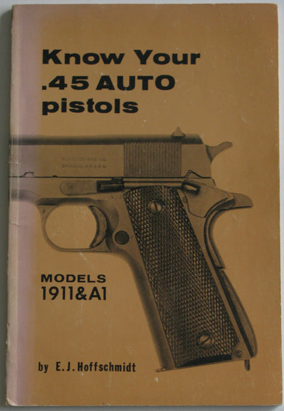 Know your .45 Auto Pistols: Models 1911 and A1 [Paperback] Hoffschmidt, E.J. - Wide World Maps & MORE!