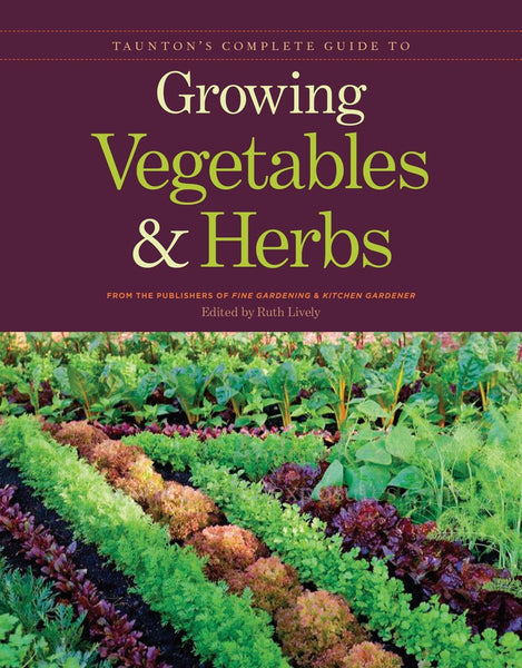 Taunton's Complete Guide to Growing Vegetables and Herbs [Paperback] Publishers of Fine Gardening & Kitchen Gardener