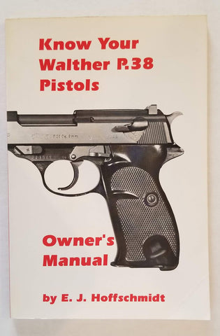 Know Your Walther P.38 Pistols Owner's Manual [Paperback] E.J. Hoffschmidt and illustrated - Wide World Maps & MORE!