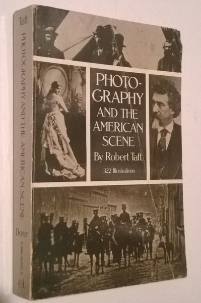 Photography and the American Scene: A Social History, 1839-1889 Taft, Robert