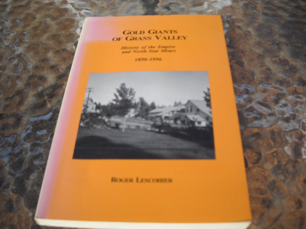 Gold Giants of Grass Valley History of the Empire and North Star Mines, 1850-1956 [Paperback] Lescohier, Roger