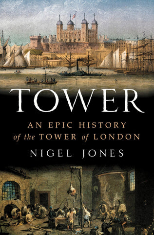 Tower: An Epic History of the Tower of London Jones, Nigel