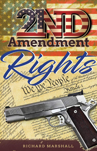 ? 2nd Amendment Rights ?? The Second Amendment ? The Right to Bear Arms and Defend Your Home Responsibly ??? [Paperback] Marshall, Richard - Wide World Maps & MORE!