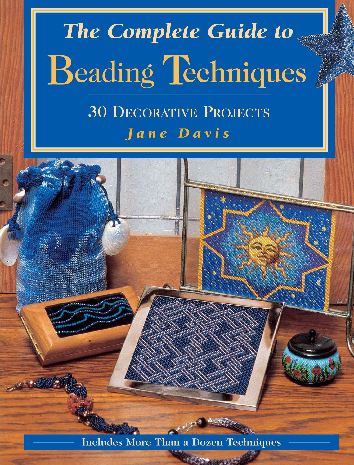 The Complete Guide to Beading Techniques: 30 Decorative Projects Davis ...