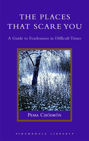 The Places That Scare You: A Guide to Fearlessness in Difficult Times (Shambhala Library) [Hardcover] Chodron, Pema