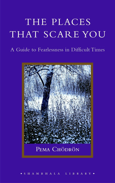 The Places That Scare You: A Guide to Fearlessness in Difficult Times (Shambhala Library) [Hardcover] Chodron, Pema - Wide World Maps & MORE!