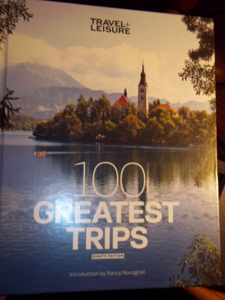 Travel + Leisure 100 Greatest Trips, 8th Edition The Editors Of Travel & Leisure and Novogrod, Nancy - Wide World Maps & MORE!