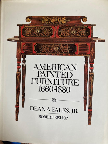 American Painted Furniture, 1660-1880: An Illustrated Survey of the Most Beautiful and Fascinating American Antiques Fales Jr., Dean A.