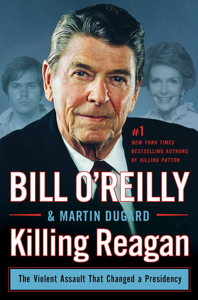 Killing Reagan: The Violent Assault That Changed a Presidency (Bill O'Reilly's Killing Series) O'Reilly, Bill and Dugard, Martin